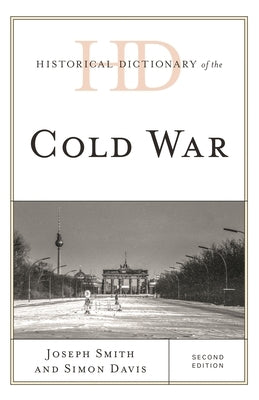 Historical Dictionary of the Cold War by Smith, Joseph