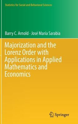 Majorization and the Lorenz Order with Applications in Applied Mathematics and Economics by Arnold, Barry C.