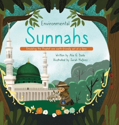 Environmental Sunnahs: Emulating the Prophet one earth-friendly act at a time by Dada, Alia G.