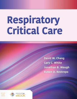 Respiratory Critical Care: . by Chang, David W.