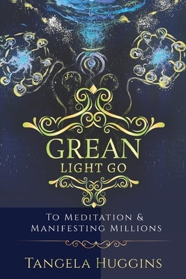 Grean Light Go: To Mediation & Manifesting Millions by Pritson, Carmen