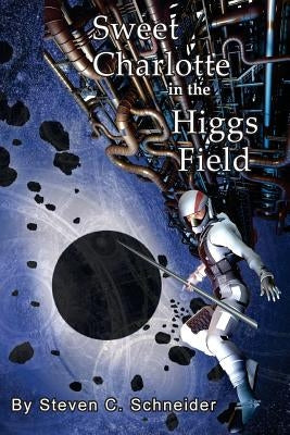 Sweet Charlotte in the Higgs Field by Schneider, Steven