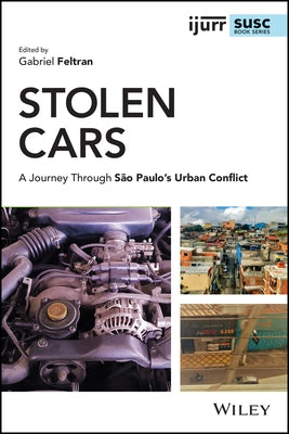 Stolen Cars: A Journey Through São Paulo's Urban Conflict by Feltran, Gabriel