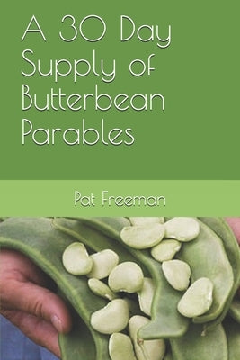 A 30 Day Supply of Butterbean Parables by Freeman, Pat