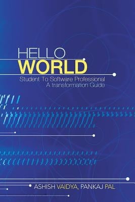 Hello World: Student to Software Professional - A Transformation Guide by Vaidya Pankaj Pal, Ashish