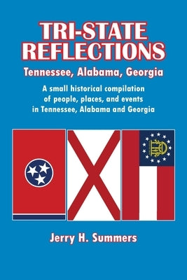 Tri-State Reflections: Tennessee, Alabama, Georgia by Summers, Jerry H.