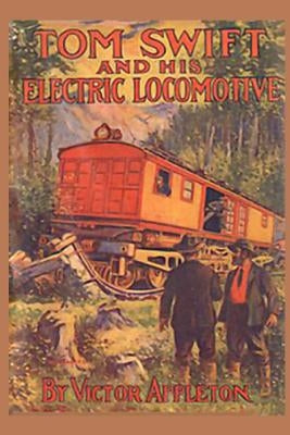 Tom Swift and his Electric Locomotive: or Two Miles a Minute on the Rails by Appleton, Victor