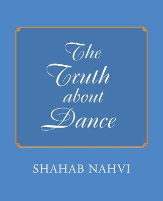 The Truth about Dance by Nahvi, Shahab