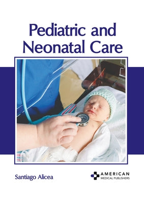 Pediatric and Neonatal Care by Alicea, Santiago