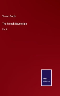 The French Revolution: Vol. II by Carlyle, Thomas