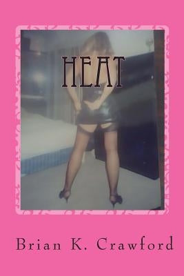 Heat: Intelligent Erotica for Women by Crawford, Brian K.