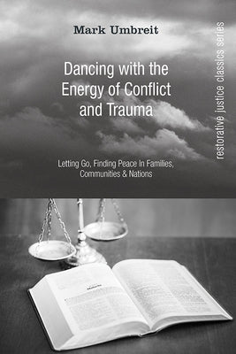Dancing with the Energy of Conflict and Trauma: Letting Go, Finding Peace in Families, Communities, & Nations by Umbreit, Mark