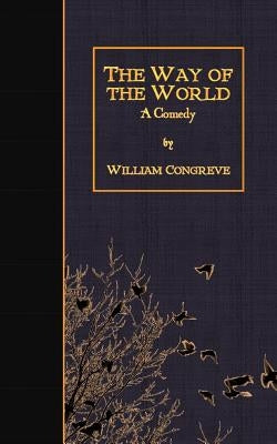 The Way of the World: A Comedy by Congreve, William