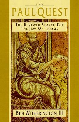 The Paul Quest: The Renewed Search for the Jew of Tarsus by Witherington, Ben, III