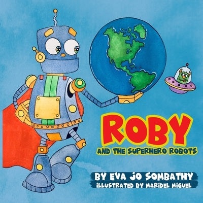 Roby and The Superhero Robots: A Cornea Donation Story by Miguel, Maridel