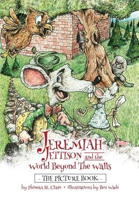 Jeremiah Jettison and the World Beyond the Walls (The Picture Book) by Wade, Ben