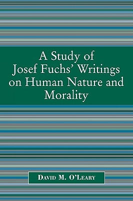 Study of Joseph Fuch's Writings on Human Nature and Morality by O'Leary, David M.