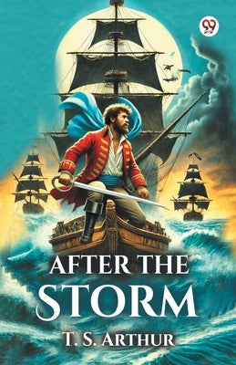 After the Storm by Arthur, T. S.