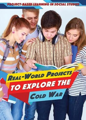 Real-World Projects to Explore the Cold War by Timmons, Angie
