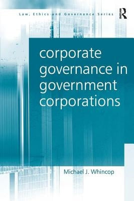 Corporate Governance in Government Corporations by Whincop, Michael J.