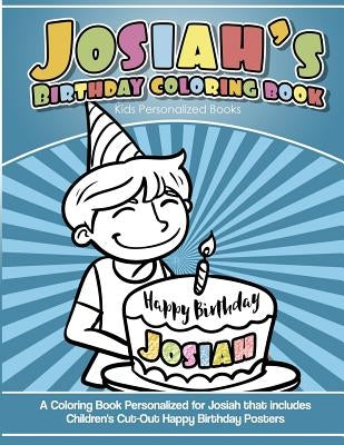 Josiah's Birthday Coloring Book Kids Personalized Books: A Coloring Book Personalized for Josiah that includes Children's Cut Out Happy Birthday Poste by Books, Josiah's
