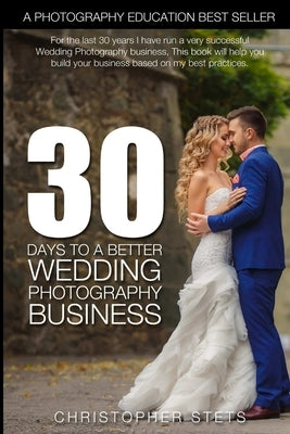 30 Days to a Better Wedding Photography Business by Stets, Christopher