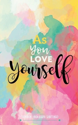 As You Love Yourself by Anderson-Santiago, London
