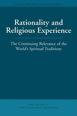 Rationality and Religious Experience: The Continuing Relevance of the World's Spiritual Traditions by Rosemont, Henry