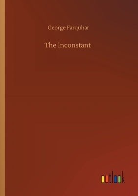 The Inconstant by Farquhar, George