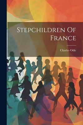 Stepchildren Of France by Odic, Charles