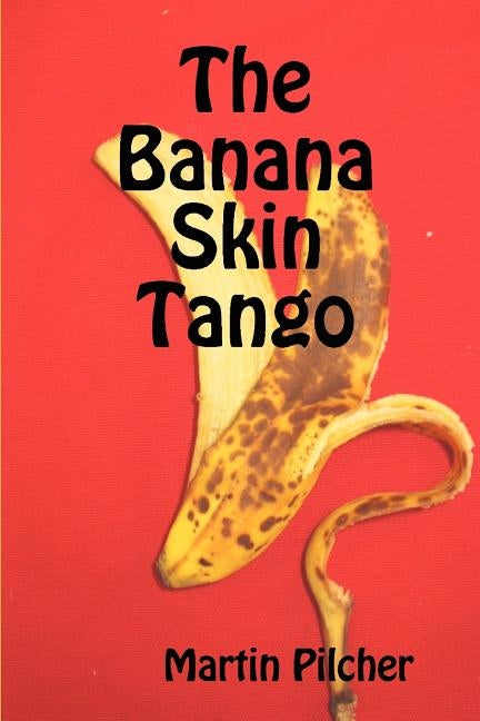 The Banana Skin Tango by Pilcher, Martin