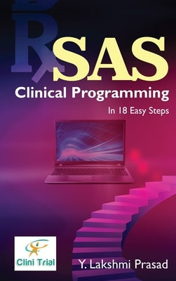 SAS Clinical Programming: In 18 Easy Steps by Y Lakshmi Prasad
