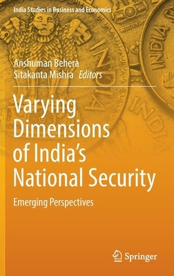 Varying Dimensions of India's National Security: Emerging Perspectives by Behera, Anshuman
