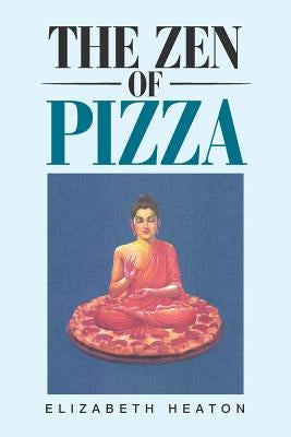 The Zen of Pizza by Heaton, Elizabeth