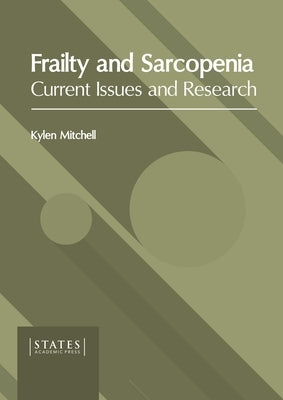 Frailty and Sarcopenia: Current Issues and Research by Mitchell, Kylen