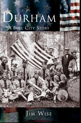 Durham: A Bull City Story by Wise, Jim