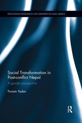 Social Transformation in Post-conflict Nepal: A Gender Perspective by Yadav, Punam