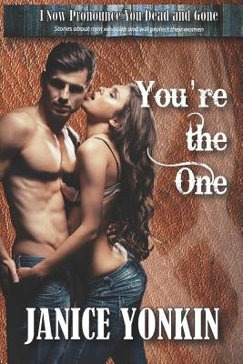 You're the One: Stories about Men Who Can and Will Protect Their Women by Yonkin, Janice