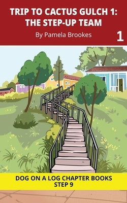Trip to Cactus Gulch 1. The Step-Up Team: Decodable Chapter Book Series for Students Learning to Read. For Developing Readers and Students with Dyslex by Brookes, Pamela