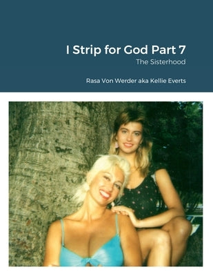 I Strip for God Part 7: The Sisterhood by Von Werder, Rasa