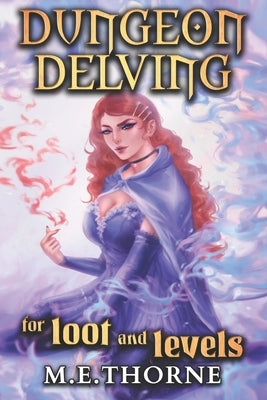 Dungeon Delving for Loot and Levels: A Men's LitRPG Adventure by Thorne, M. E.