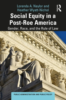 Social Equity in a Post-Roe America: Gender, Race, and the Rule of Law by Naylor, Lorenda A.