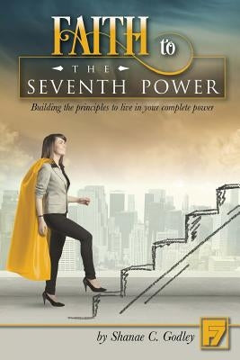Faith to the Seventh Power by Godley, Shanae C.