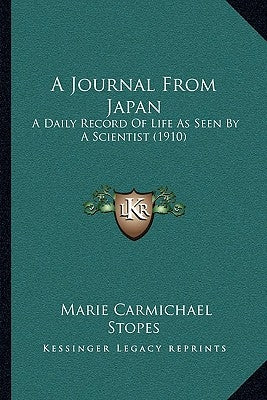 A Journal From Japan: A Daily Record Of Life As Seen By A Scientist (1910) by Stopes, Marie Carmichael