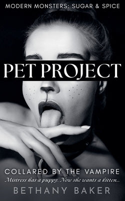 Pet Project: Collared by the Vampire by Baker, Bethany