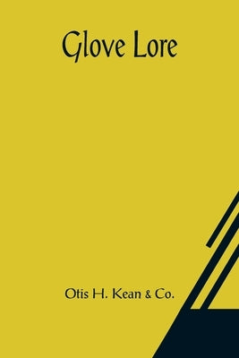Glove Lore by H. Kean &. Co, Otis