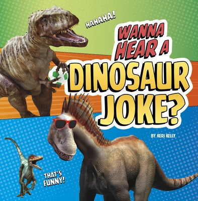 Wanna Hear a Dinosaur Joke? by Kelly, Keri