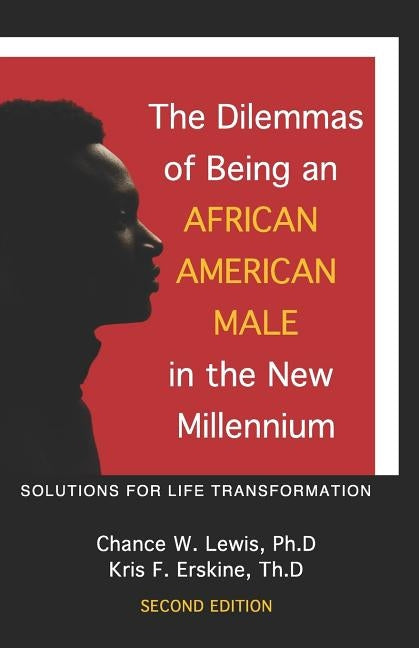 The Dilemmas of Being an African American Male in the New Millennium: Solutions for Life Transformation (2nd Edition) by Erskine, Kris F.