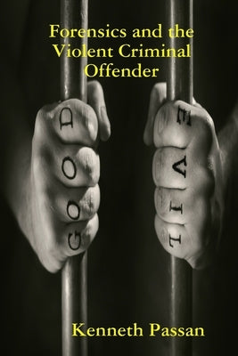 Forensics and the Violent Criminal Offender by Passan, Kenneth