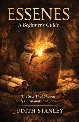 Essenes: A Beginner's Guide: The Sect That Shaped Early Christianity and Judaism by Stanley, Judith